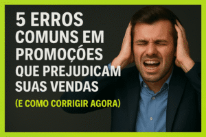 Evite os 5 erros mais comuns em promoções e aprenda como criar ofertas irresistíveis que realmente aumentam suas vendas e atraem mais clientes.