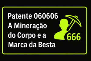 Capa com fundo preto e borda verde-limão claro, trazendo o título “Patente 060606: A Mineração do Corpo e a Marca da Besta” ao lado de um ícone de figura humana com picareta e o número 666, simbolizando o controle biotecnológico e espiritual.