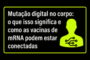 Arte digital com fundo preto e bordas verde-limão claro, contendo o título “Mutação digital no corpo: o que isso significa e como as vacinas de mRNA podem estar conectadas” e a silhueta de um corpo com um símbolo de circuito eletrônico no peito, representando a integração entre biotecnologia e corpo humano.