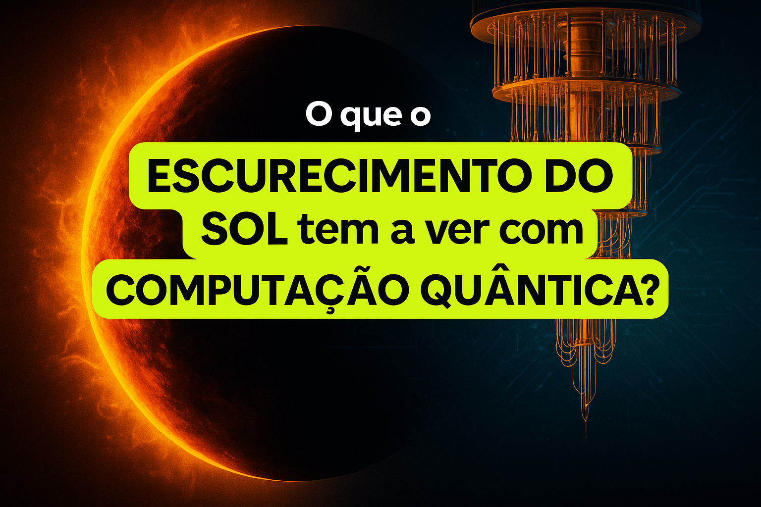 Ilustração de capa mostrando um eclipse solar à esquerda e um computador quântico à direita, com a frase “O que o ESCURECIMENTO DO SOL tem a ver com COMPUTAÇÃO QUÂNTICA?” em destaque sobre fundo azul escuro com borda verde-limão.
